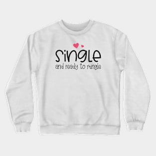 Funny Single and Ready to Mingle Valentine Quote Crewneck Sweatshirt